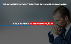 Vale A Pena A Prorrogacao Dos Investimentos Dos Tributos Do Simples Nacional - Escritório de Contabilidade em Osasco - SP |  Apoio Prime