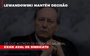 Lewandowski Mantem Decisao De Que Acordo De Reducao Salarial Exige Aval De Sindicato 800x500 Abrir Empresa Simples - Escritório de Contabilidade em Osasco - SP |  Apoio Prime