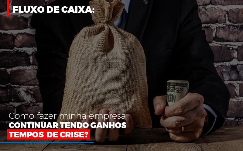 Fluxo De Caixa Como Fazer Minha Empresa Continuar Tendo Ganhos Em Tempos De Crise - Escritório de Contabilidade em Osasco - SP |  Apoio Prime