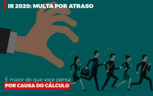 Ir 2020 Multa Por Atraso E Maior Do Que Voce Pensa Por Causa Do Calculo - Escritório de Contabilidade em Osasco - SP |  Apoio Prime