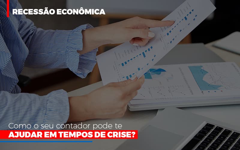 Recessao Economica Como Seu Contador Pode Te Ajudar Em Tempos De Crise - Escritório de Contabilidade em Osasco - SP |  Apoio Prime