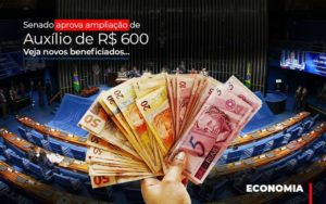 Senado Aprova Ampliacao De Auxilio De Rs 600 Veja Novos Beneficiados - Escritório de Contabilidade em Osasco - SP |  Apoio Prime