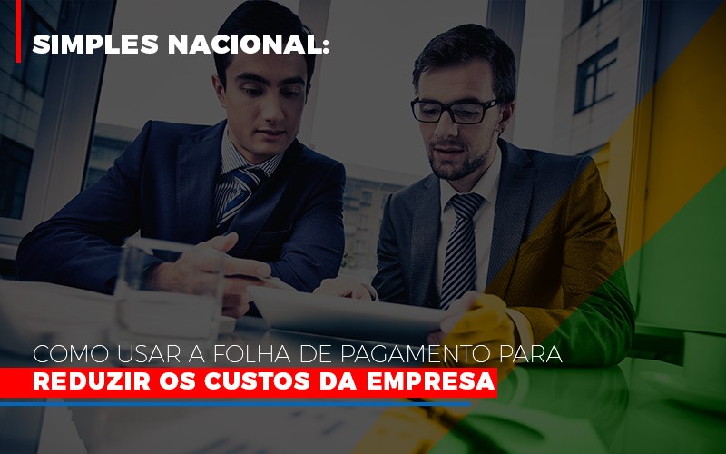 Simples Nacional Como Usar A Folha De Pagamento Para Reduzir Os Custos Da Empresa - Escritório de Contabilidade em Osasco - SP |  Apoio Prime