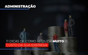 11 Dicas De Como Reduzir Muito O Custo Da Sua Empresa - Escritório de Contabilidade em Osasco - SP |  Apoio Prime