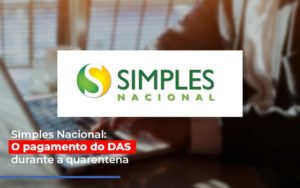 Simples Nacional O Pagamento Do Das Durante A Quarentena - Escritório de Contabilidade em Osasco - SP |  Apoio Prime