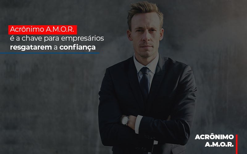 Acronimo A M O R E A Chave Para Empresarios Resgatarem A Confianca - Escritório de Contabilidade em Osasco - SP |  Apoio Prime