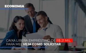 Caixa Libera Emprestimo De R 21 Mil Para Mei Veja Como Solicitar - Escritório de Contabilidade em Osasco - SP |  Apoio Prime