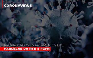 Coronavirus Prorrogados Os Pagamentos Das Parcelas Da Rfb E Pgfn - Escritório de Contabilidade em Osasco - SP |  Apoio Prime