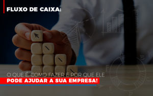 Fluxo De Caixa O Que E Como Fazer E Por Que Ele Pode Ajudar A Sua Empresa - Escritório de Contabilidade em Osasco - SP |  Apoio Prime