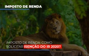 Imposto De Renda Como Solicitar Isencao Do Ir 2020 - Escritório de Contabilidade em Osasco - SP |  Apoio Prime