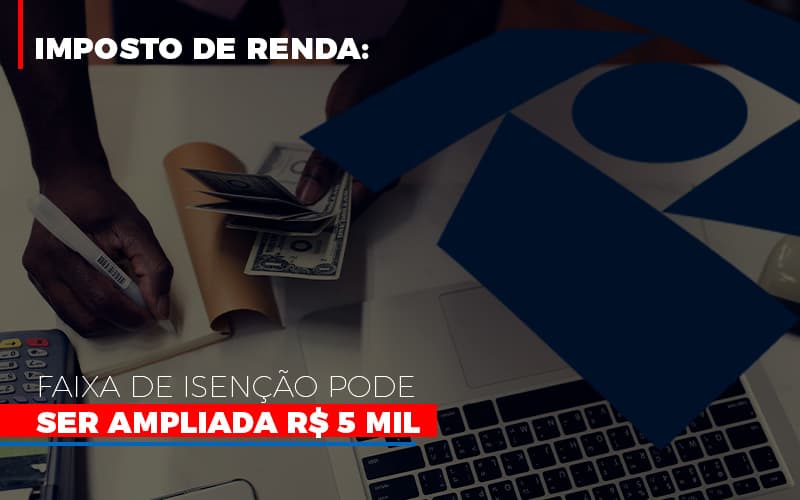 Imposto De Renda Faixa De Isencao Pode Ser Ampliada R 5 Mil - Escritório de Contabilidade em Osasco - SP |  Apoio Prime