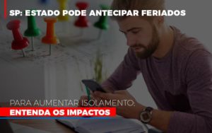 Sp Estado Pode Antecipar Feriados Para Aumentar Isolamento Entenda Os Impactos - Escritório de Contabilidade em Osasco - SP |  Apoio Prime