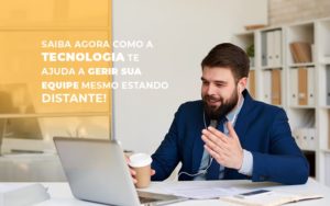 Saiba Agora Como A Tecnologia Te Ajuda A Gerir Sua Equipe Mesmo Estando Distante - Escritório de Contabilidade em Osasco - SP |  Apoio Prime