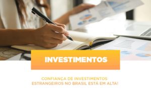 Confianca De Investimentos Estrangeiros No Brasil Esta Em Alta - Escritório de Contabilidade em Osasco - SP |  Apoio Prime