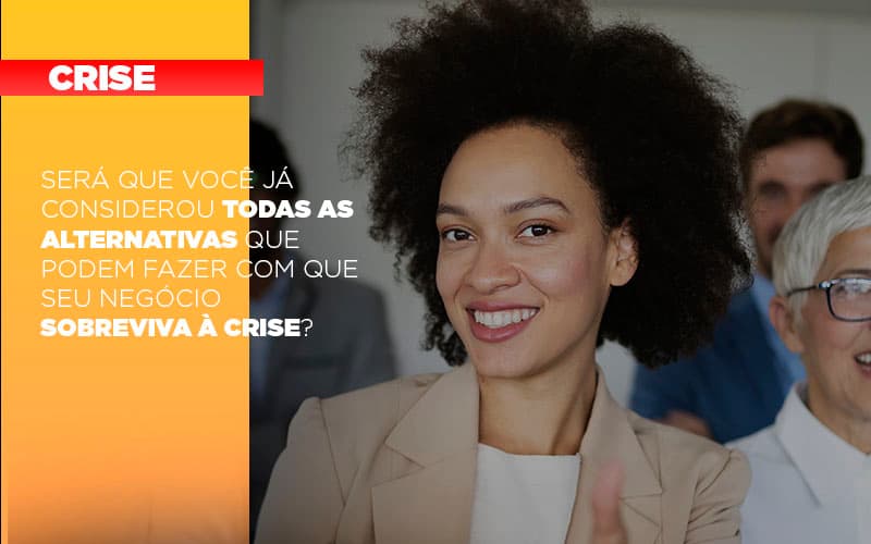 Sera Que Voce Ja Considerou Todas As Alternativas Que Podem Fazer Com Que Seu Negocio Sobreviva A Crise - Escritório de Contabilidade em Osasco - SP |  Apoio Prime