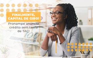 Finalmente Capital De Giro Pronampe Anuncia Credito Sem Tarifa De Tac - Escritório de Contabilidade em Osasco - SP |  Apoio Prime