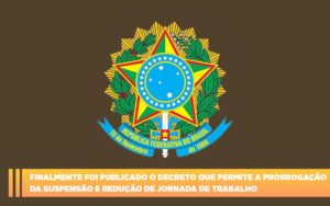 Finalmente Foi Publicado O Decreto Que Permite A Prorrogacao Da Suspensao E Reducao De Jornada De Trabalho. Abrir Empresa Simples - Escritório de Contabilidade em Osasco - SP |  Apoio Prime