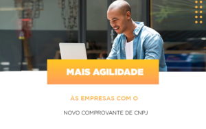 Mais Agilidade As Empresa Com O Novo Comprovante De Cnpj - Escritório de Contabilidade em Osasco - SP |  Apoio Prime