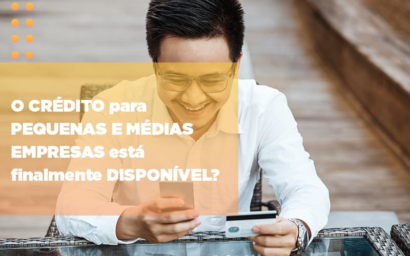 O Credito Para Pequenas E Medias Empresas Esta Finalmente Disponivel - Escritório de Contabilidade em Osasco - SP |  Apoio Prime