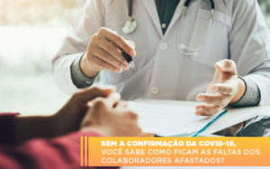 Sem A Confirmacao De Covid 19 Voce Sabe Como Ficam As Faltas Dos Colaboradores Afastados - Escritório de Contabilidade em Osasco - SP |  Apoio Prime