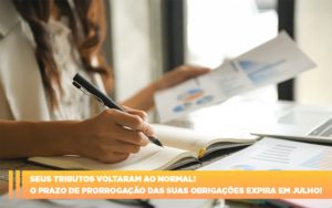 Seus Tributos Voltaram Ao Normal O Prazo De Prorrogacao Das Suas Obrigacoes Expira Em Julho - Escritório de Contabilidade em Osasco - SP |  Apoio Prime