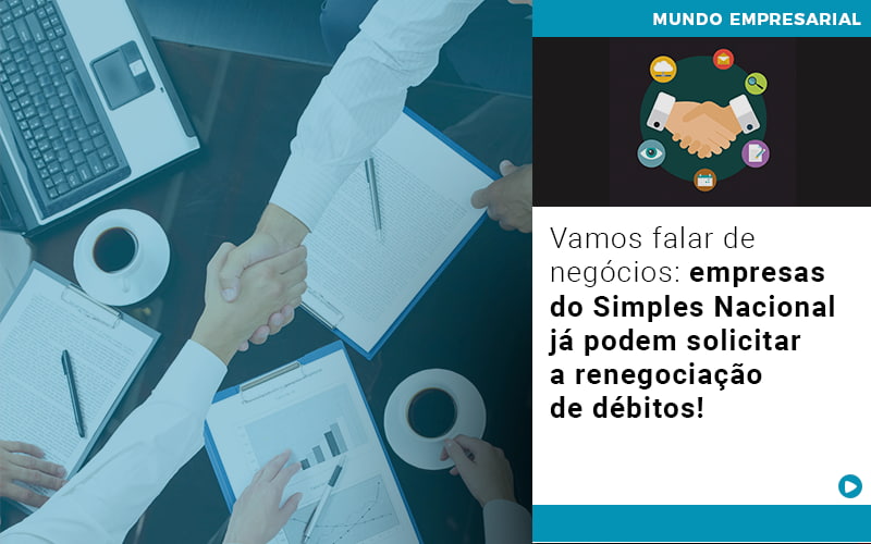 Vamos Falar De Negocios Empresas Do Simples Nacional Ja Podem Solicitar A Renegociacao De Debitos - Escritório de Contabilidade em Osasco - SP |  Apoio Prime