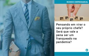 Pensando Em Virar O Seu Proprio Chefe Sera Que Vale A Pena Ser Um Franqueado Na Pandemia - Escritório de Contabilidade em Osasco - SP |  Apoio Prime