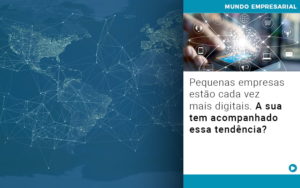 Pequenas Empresas Estao Cada Vez Mais Digitais A Sua Tem Acompanhado Essa Tendencia - Escritório de Contabilidade em Osasco - SP |  Apoio Prime