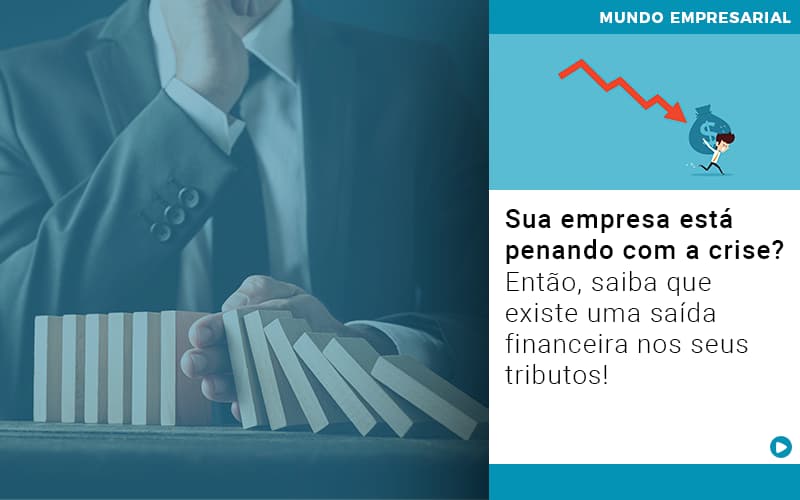 Sua Empresa Esta Penando Com A Crise Entao Saiba Que Existe Uma Saida Financeira Nos Seus Tributos - Escritório de Contabilidade em Osasco - SP |  Apoio Prime