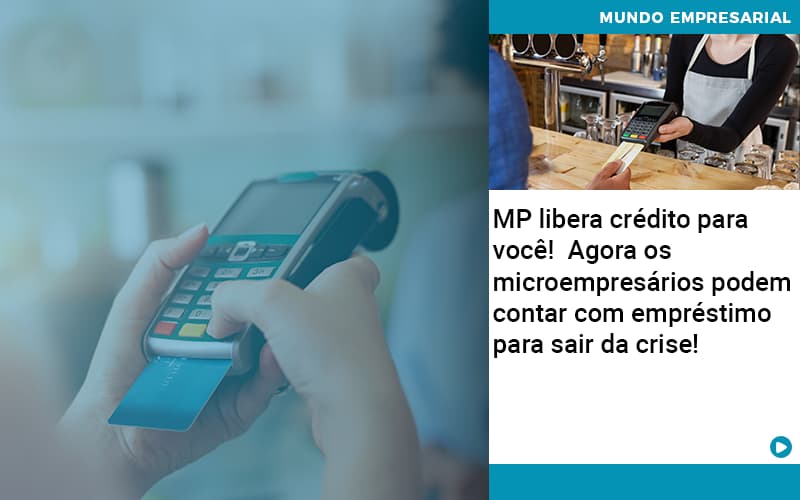 Mp Libera Credito Para Voce Agora Os Microempresarios Podem Contar Com Emprestimo Para Sair Da Crise - Escritório de Contabilidade em Osasco - SP |  Apoio Prime