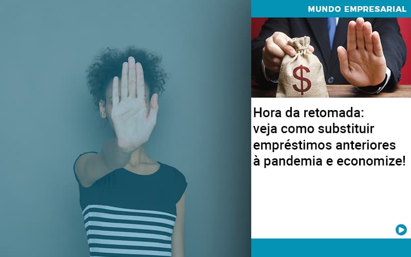 Hora Da Retomada Veja Como Substituir Emprestimos Anteriores A Pandemia E Economize - Escritório de Contabilidade em Osasco - SP |  Apoio Prime