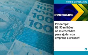 Pronampe Rs 50 Milhoes No Microcredito Para Ajudar Sua Empresa A Crescer Abrir Empresa Simples - Escritório de Contabilidade em Osasco - SP |  Apoio Prime