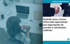 Entenda Como O Home Office Está Repercutindo Nas Negociações De Acordos E Convenções Coletivas Abrir Empresa Simples - Escritório de Contabilidade em Osasco - SP |  Apoio Prime