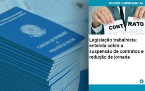 Legislacao Trabalhista Entenda Sobre A Suspensao De Contratos E Reducao De Jornada Abrir Empresa Simples - Escritório de Contabilidade em Osasco - SP |  Apoio Prime