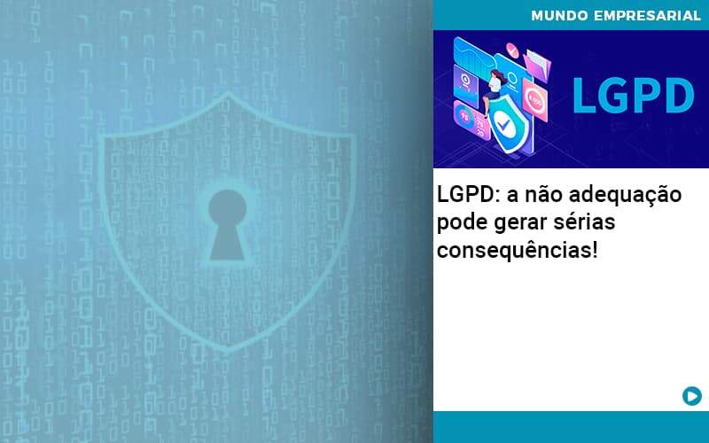 Lgpd A Nao Adequacao Pode Gerar Serias Consequencias Abrir Empresa Simples - Escritório de Contabilidade em Osasco - SP |  Apoio Prime