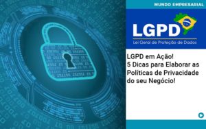 Lgpd Em Acao 5 Dicas Para Elaborar As Politicas De Privacidade Do Seu Negocio - Escritório de Contabilidade em Osasco - SP |  Apoio Prime