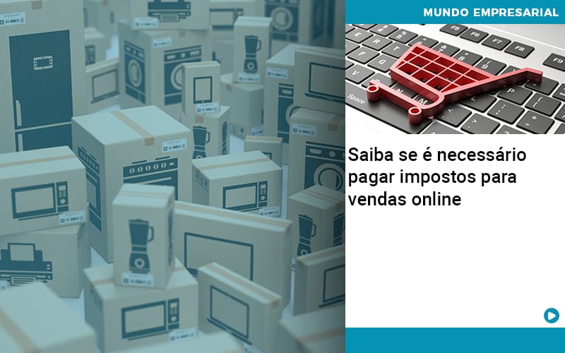 Saiba Se E Necessario Pagar Impostos Para Vendas Online - Escritório de Contabilidade em Osasco - SP |  Apoio Prime