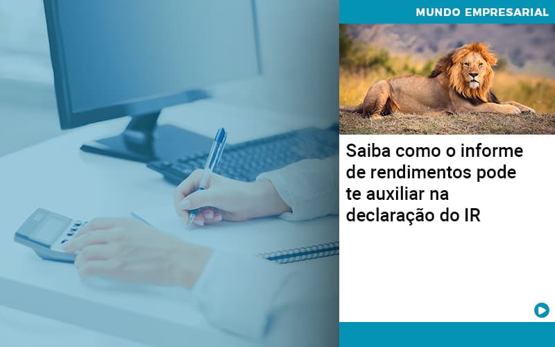 Saiba Como O Informe De Rendimento Pode Te Auxiliar Na Declaracao De Ir Abrir Empresa Simples - Escritório de Contabilidade em Osasco - SP |  Apoio Prime